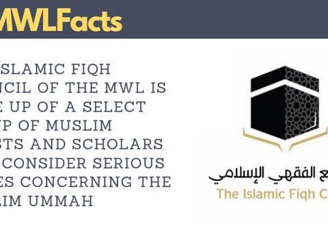 MWL's Islamic Fiqh Council is made up of Muslim jurists & scholars who consider serious issues relevant to the Muslim Ummah
