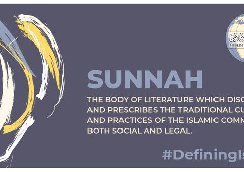 Sunnah is the body of traditional customs & practices of the Islamic community, both social and legal