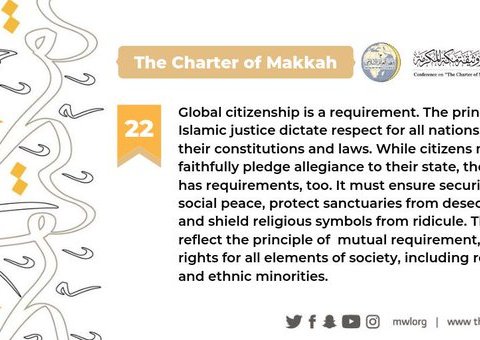 The Charterof Makkah clarifies that the principles of Islamic justice dictate respect for all nations, their constitutions and laws
