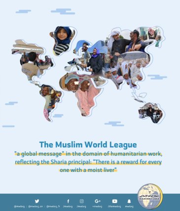 The humanitarian efforts of the MWL are global & unconditional. Its Sharia Logo is: (There is a reward for every act of kindness to a human soul). The MWL provides relief work based on "Islamic values” that brings hearts closer & promote love & harmony.