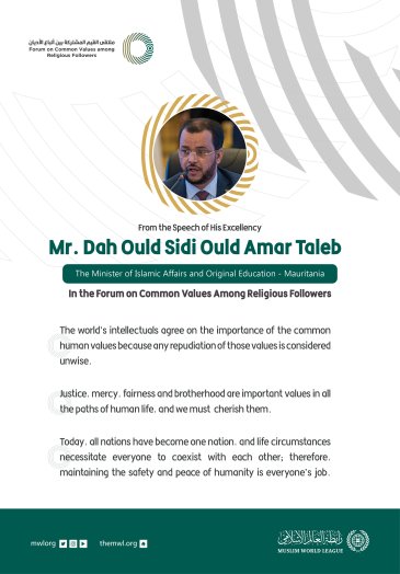 From the Speech of The Minister of Islamic Affairs and Original Education in Mauritania. His Excellency Mr. Dah Ould Sidi Ould Amar Taleb, in the Forum on Common Values Among Religious Followers in Riyadh: 
