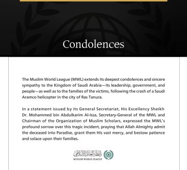 The Muslim World League Extends Condolences to Saudi Arabia over the Victims of the Saudi Aramco Helicopter Crash in Ras Tanura
