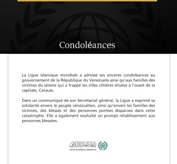 La Ligue islamique mondiale présente ses condoléances à la République du Venezuela à la suite des victimes du séisme.