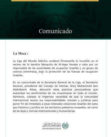La Liga del Mundo Islámico condenó “enérgicamente” las incursiones israelíes en los patios de la Mezquita de Al‑Aqsa en Jerusalén, realizadas por un funcionario de la ocupación y colonos extremistas bajo protección militar. Advirtió que estas acciones son provocaciones que avivan la indignación de musulmanes en todo el mundo.