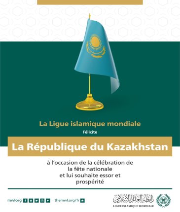 La Ligue Islamique Mondiale félicite la République du Kazakhstan à l’occasion de la célébration de la fête nationale :