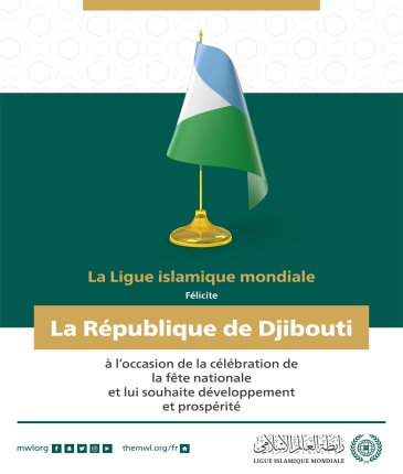 La Ligue Islamique Mondiale félicite la République de Djibouti à l’occasion de la célébration de la fête nationale.