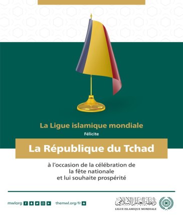 La Ligue Islamique Mondiale félicite la République du Tchad à l’occasion de la célébration de la fête nationale :