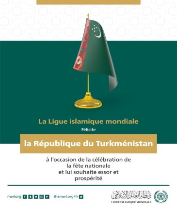 La Ligue islamique mondiale félicite la République du Turkménistan à l’occasion de la célébration de la fête nationale.