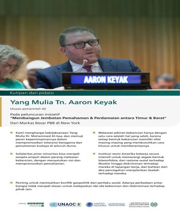 Kutipan dari pidato Yang Mulia Tn. Aaron Keyak, Utusan pemerintah AS, pada peluncuran inisiatif "Membangun Jembatan Pemahaman & Perdamaian antara Timur & Barat", dari Markas Besar PBB di New York: