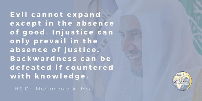 "Evil cannot expand except in the absence of good."  HE Dr. Mohammad Alissa 